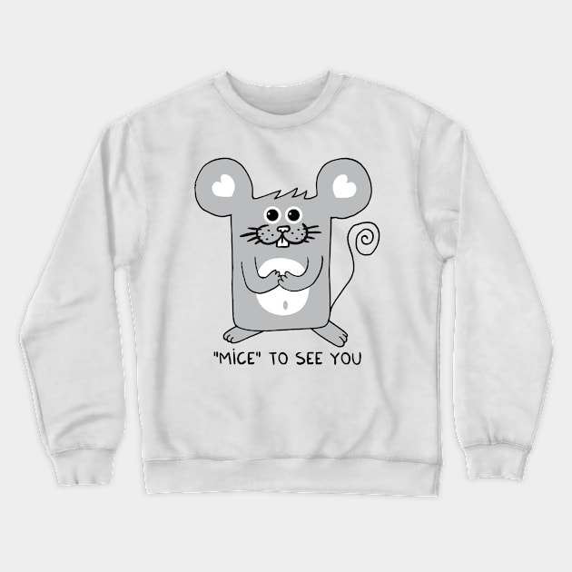 MICE to see you Crewneck Sweatshirt by adrianserghie